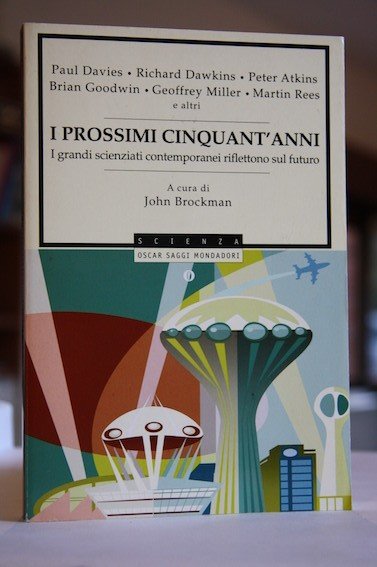 I prossimi cinquant’anni I grandi scienziati contemporanei riflettono sul futuro