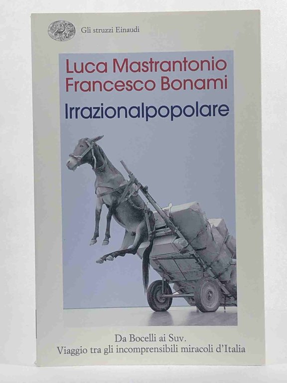 L'irrazionalpopolare. Da Bocelli ai Suv. Viaggio tra gli incomprensibili miracoli …