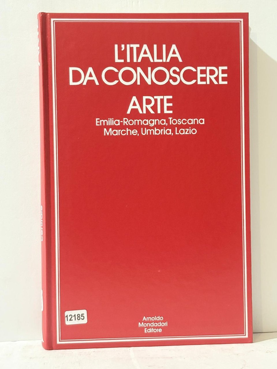 L'Italia Da Conoscere Arte - Emilia-Romagna, Toscana Marche, Umbria, Lazio