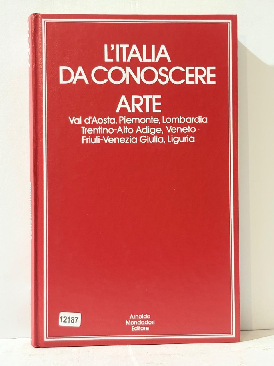 L'Italia Da Conoscere Arte - Val d'Aosta, Piemonte, Lombardia trentino-Alto …