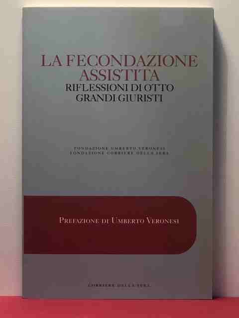 LA FECONDAZIONE ASSISTITA. RIFLESSIONI DI OTTO GRANDI GIURISTI;