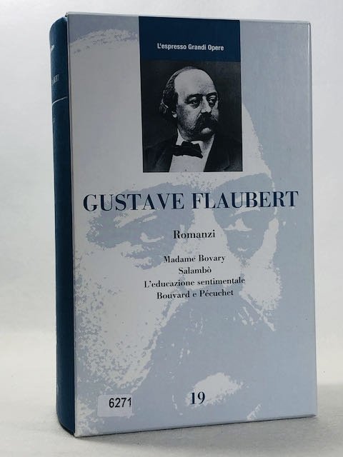 Romanzi: Madame Bovary,Salambò,L'educazione sentimentale,Bouvard e Pécuchet