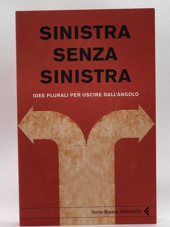 Sinistra senza sinistra. Idee plurali per uscire dallangolo