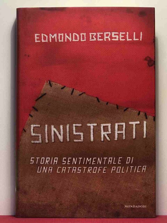 Sinistrati. Storia sentimentale di una catastrofe politica