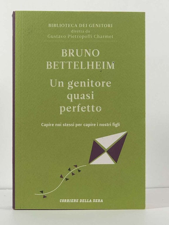 Un genitore quasi perfetto; Capire noi stessi per capire i …