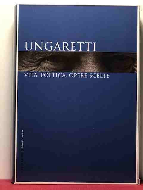 UNGARETTI. VITA, POETICA OPERE SCELTE