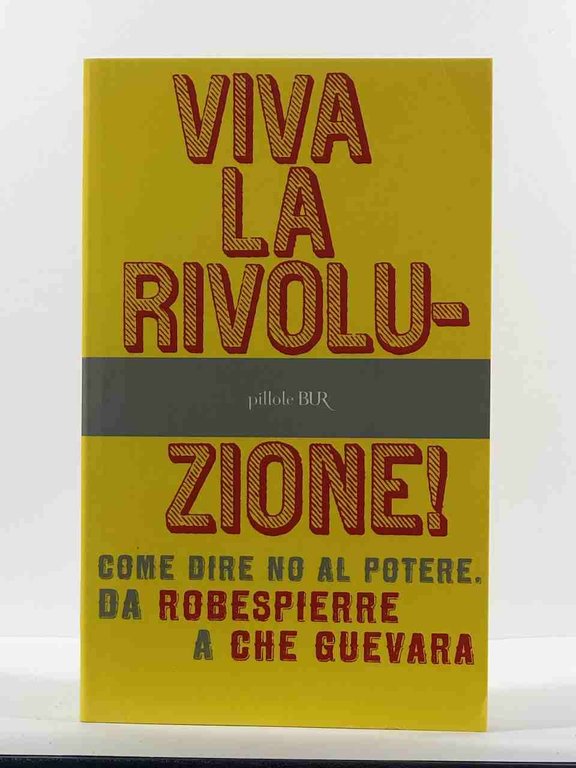 Viva la rivoluzione! Come dire no al potere. Da Robespierre …