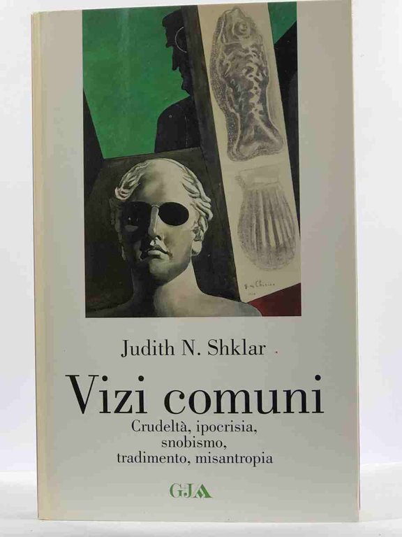 Vizi comuni. Crudeltà, ipocrisia, snobismo, tradimento, misantropia