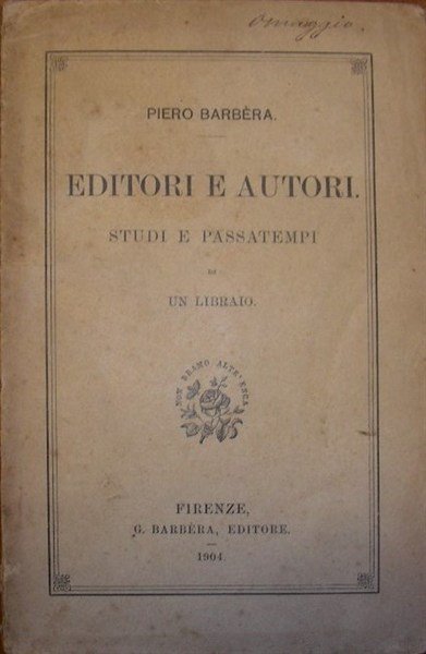 EDITORI E AUTORI. Studi e passatempi di un libraio.