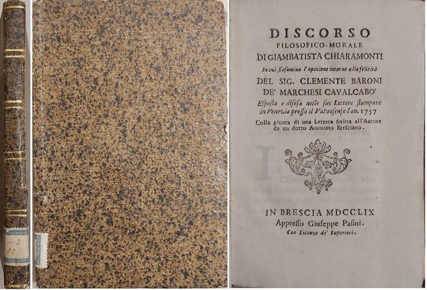 DISCORSO FILOSOFICO-MORALE in cui si esamina l’opinione intorno alla felicità del Sig. C. Baroni de’ Marchesi Cavalcabò esposta e difesa nelle sua lettere stampate in Venezia presso il Valvasense nel 1757.