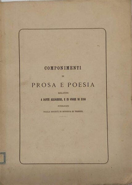 COMPONIMENTI DI PROSA E POESIA relativi a Dante Alighieri, e …