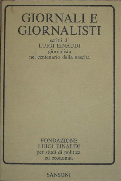 GIORNALI E GIORNALISTI. Scritti di. giornalista, nel centenario della nascita.