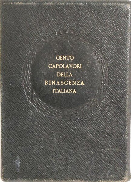 CENTO CAPOLAVORI della Rinascenza italiana riprodotti a fotoincisione con cenni …