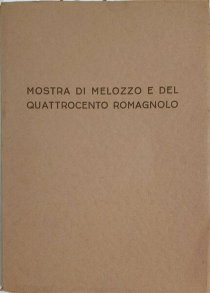 MOSTRA DI MELOZZO E DEL QUATTROCENTO ROMAGNOLO. Onoranze a Melozzo …