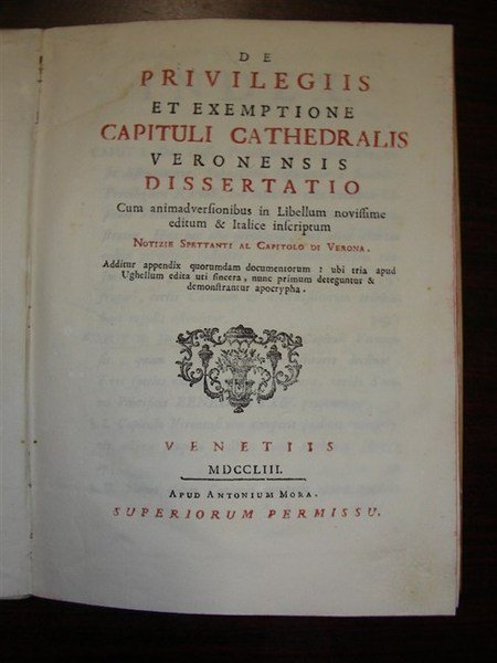 DE PRIVILEGIIS ET EXEMPTIONE Capituli Cathedralis Veronensis. Dissertatio. Cum animadversionibus …