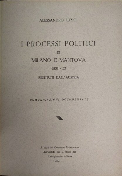 I PROCESSI POLITICI di Milano e Mantova 1851-53 restituiti all’Austria. … | Immagine principale