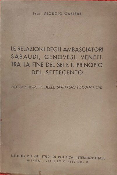 LE RELAZIONI degli Ambasciatori Sabaudi, Genovesi, Veneti, tra la fine …