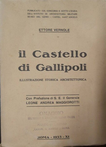IL CASTELLO DI GALLIPOLI. Illustrazione storica architettonica. Con prefazione di S. E. il Generale Leone Andrea Maggiorotti.