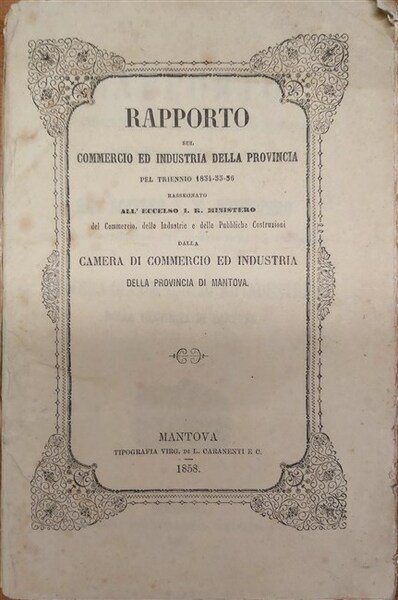 RAPPORTO sul commercio ed industria della provincia pel triennio 1854-55-56 …