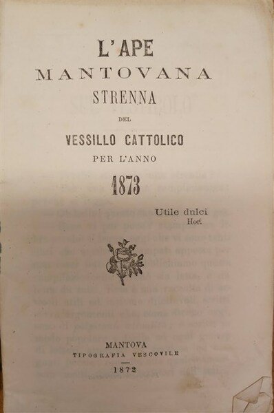 L'APE MANTOVANA. Strenna del vessillo cattolico per l'anno 1873.