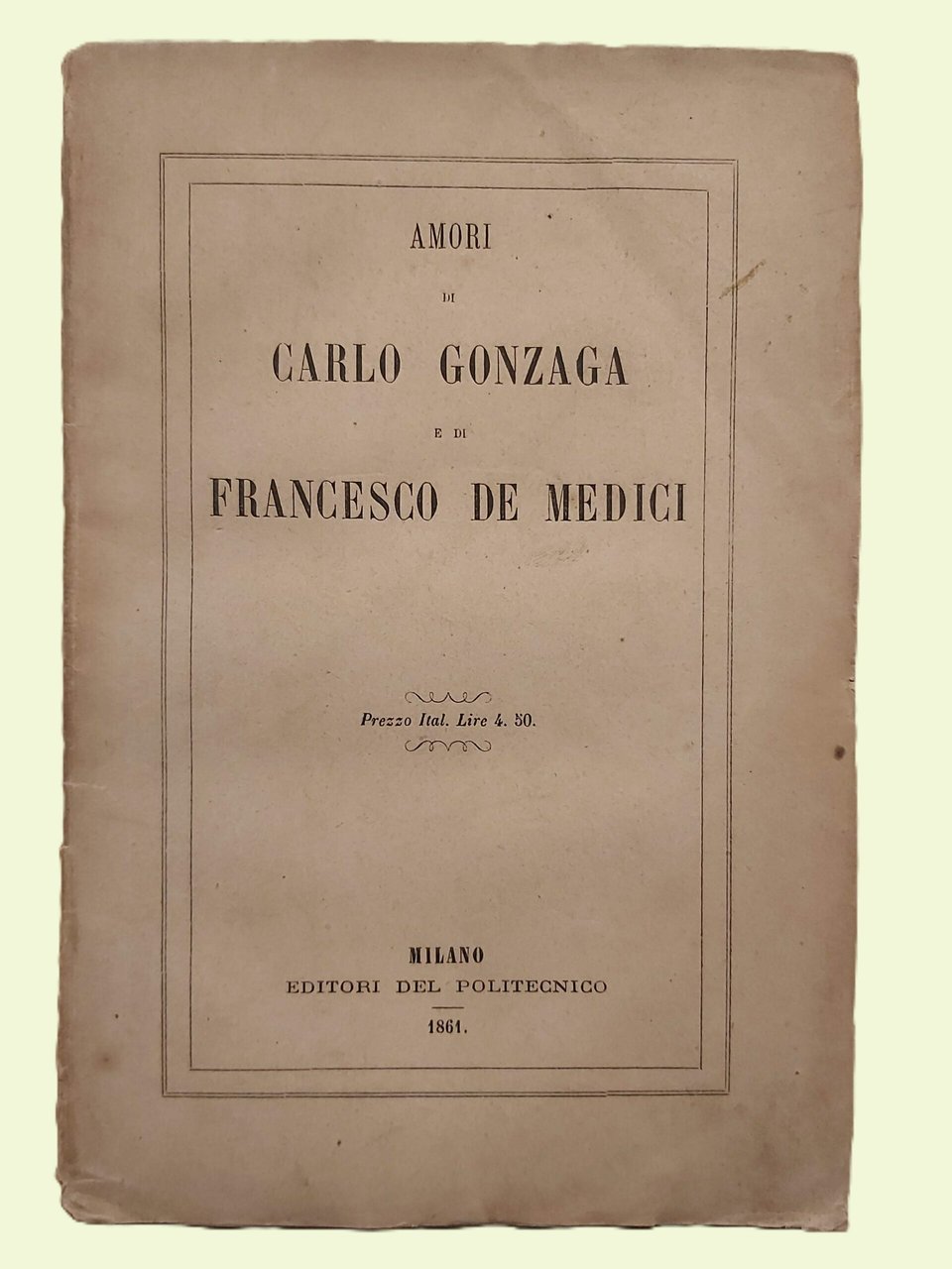AMORI DI CARLO GONZAGA e di Francesco de' Medici. Manuscritti …