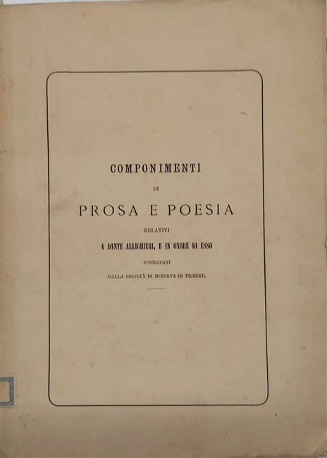 COMPONIMENTI DI PROSA E POESIA relativi a Dante Alighieri, e …