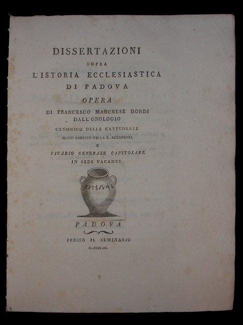 DISSERTAZIONI sopra l'istoria ecclesiastica di Padova. Opera di… Canonico della …