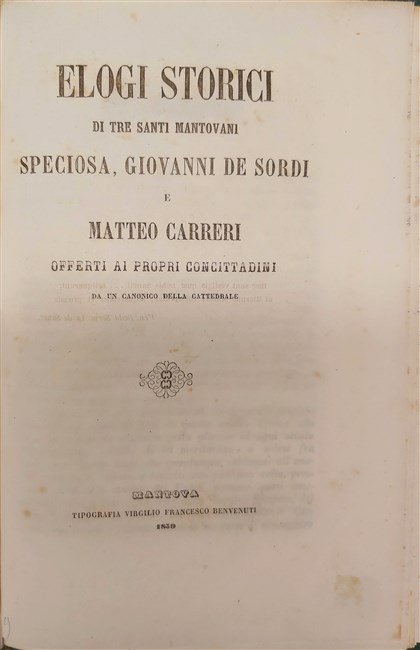 ELOGI STORICI di tre Santi Mantovani Speciosa, Giovanni de Sordi …