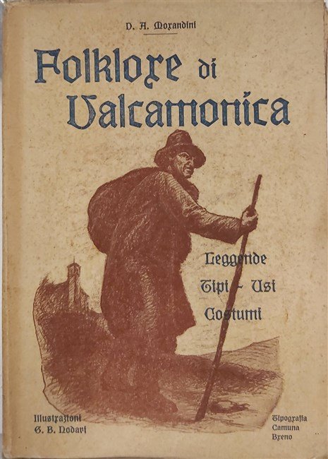 FOLKLORE DI VALCAMONICA. Leggende, tipi, usi, costumi.
