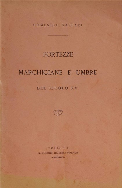 FORTEZZE MARCHIGIANE E UMBRE del secolo XV.