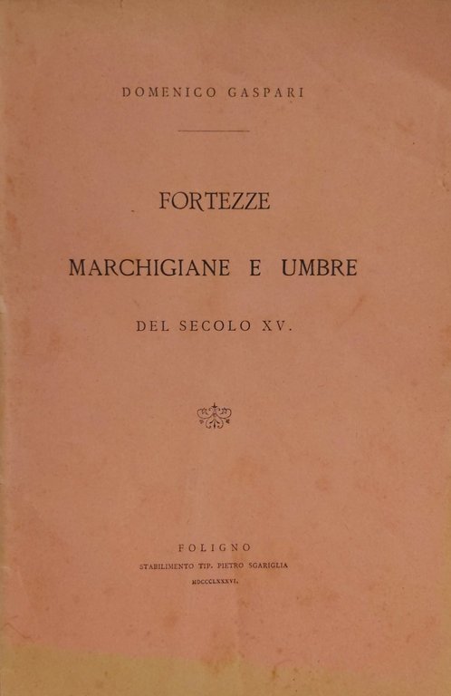 FORTEZZE MARCHIGIANE E UMBRE del secolo XV.