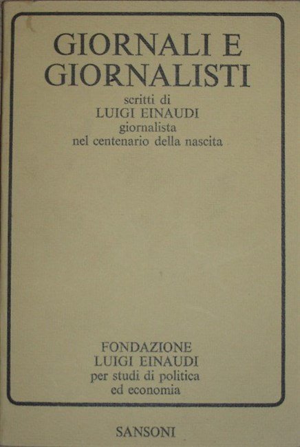GIORNALI E GIORNALISTI. Scritti di. giornalista, nel centenario della nascita.