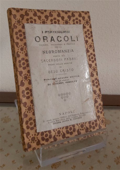 I MERAVIGLIOSI ORACOLI origine, progressi e pratica della negromanzia usata …