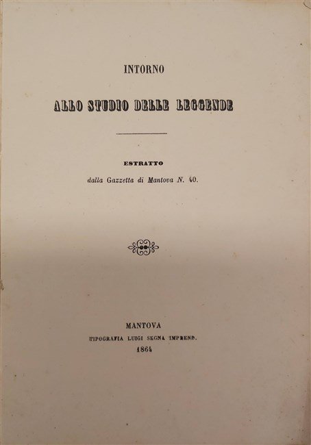 INTORNO ALLO STUDIO DELLE LEGGENDE. Estratto dalla Gazzetta di Mantova …