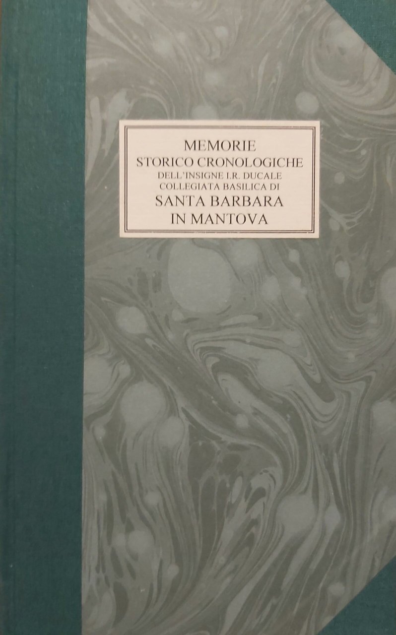 MEMORIE STORICHE-CRONOLOGICHE dell'insigne I. R. Ducale Collegiata Basilica di Santa …