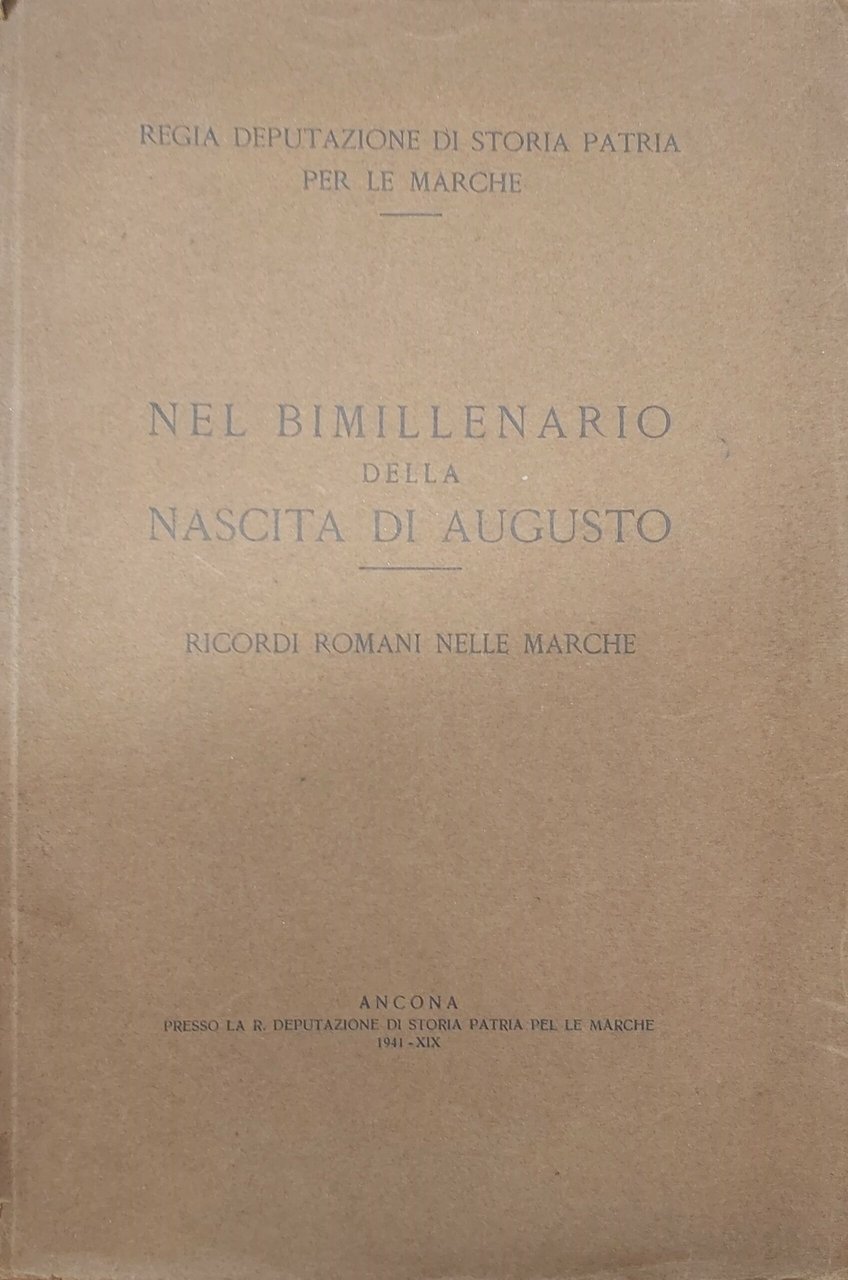 NEL BIMILLENARIO DELLA NASCITA DI AUGUSTO. Ricordi romani nelle Marche. …