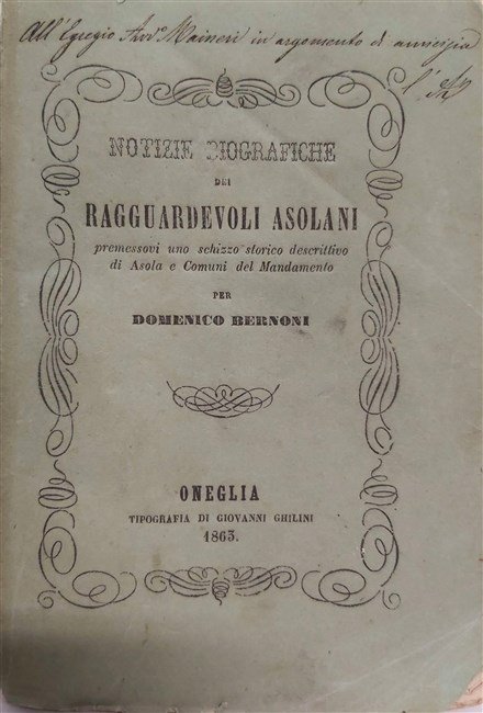 NOTIZIE BIOGRAFICHE dei ragguardevoli Asolani premessovi uno schizzo storico descrittivo …