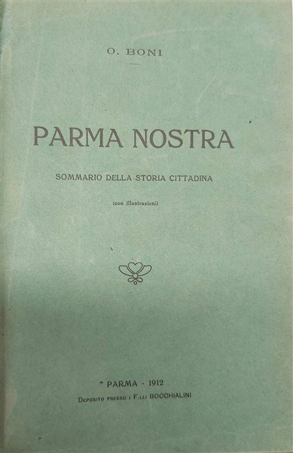 PARMA NOSTRA. Sommario della storia cittadina (con illustrazioni).