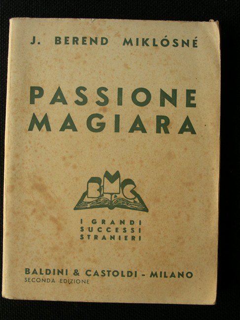 PASSIONE MAGIARA. Romanzo tradotto dal testo originale ungherese da Valeria …