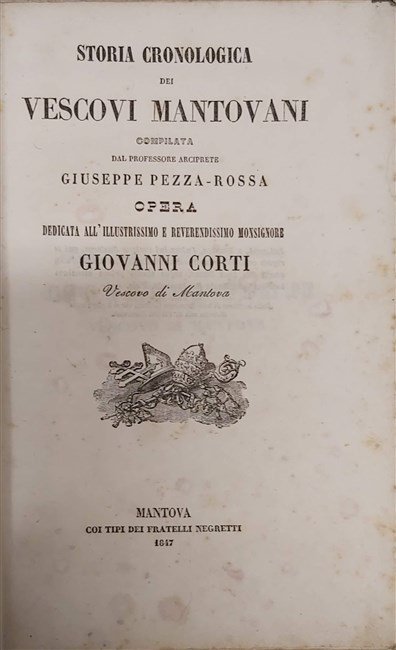 STORIA CRONOLOGICA dei Vescovi mantovani compilata dal Professore Arciprete. Opera …