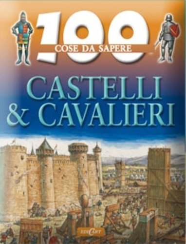 100 COSE DA SAPERE CASTELLI E CAVALIERI - LS