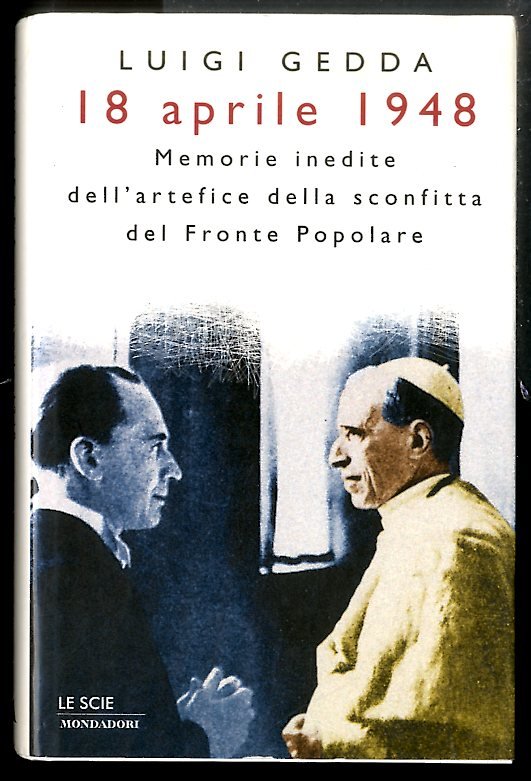 18 APRILE 1948 MEMORIE INEDITE DELL`ARTEFICE DELLA SCONFITTA DEL FRONTE …