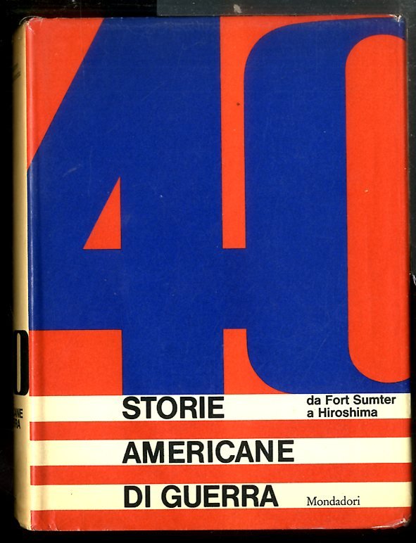 40 STORIE AMERICANE DI GUERRA DA FORT SUMTER A HIROSHIMA …