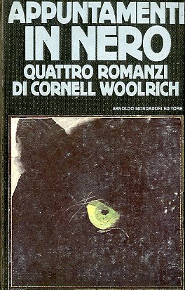 APPUNTAMENTI IN NERO QUATTRO ROMANZI DI CORNELL WOOLRICH / 1 …