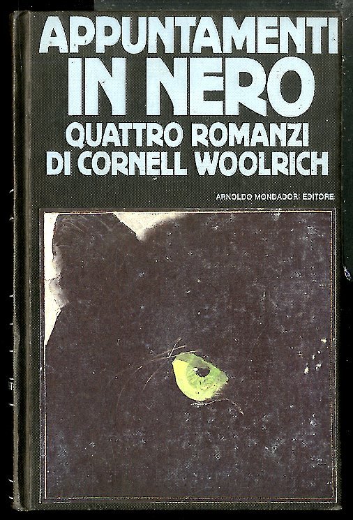 APPUNTAMENTI IN NERO QUATTRO ROMANZI DI CORNELL WOOLRICH / 1 …