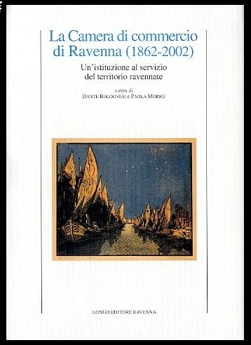 CAMERA DI COMMERCIO DI RAVENNA 1862-2002 ( LA ) - …