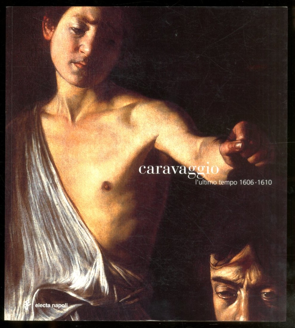 CARAVAGGIO L`ULTIMO TEMPO 1606 / 1610 - LS