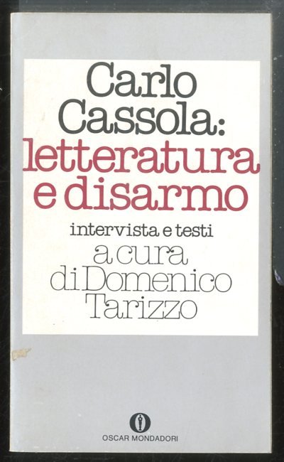 CARLO CASSOLA LETTERATURA E DISARMO - 1 ED LS