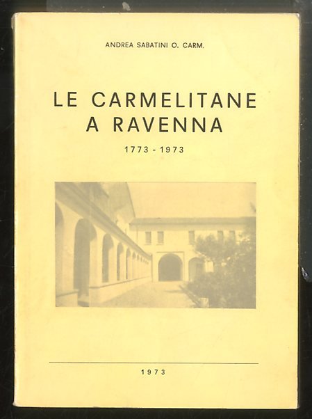 CARMELITANE A RAVENNA 1773 / 1973 MEMORIE STORICHE DEL MONASTERO …