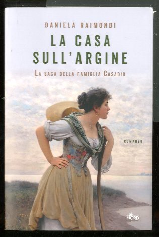 CASA SULL`ARGINE LA SAGA DELLA FAMIGLIA CASADIO ( LA ) …